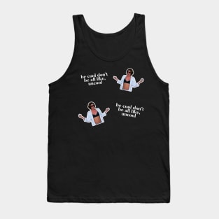 Be Cool Don't be all like, uncool. iconic Luann de Lesseps moment Tank Top